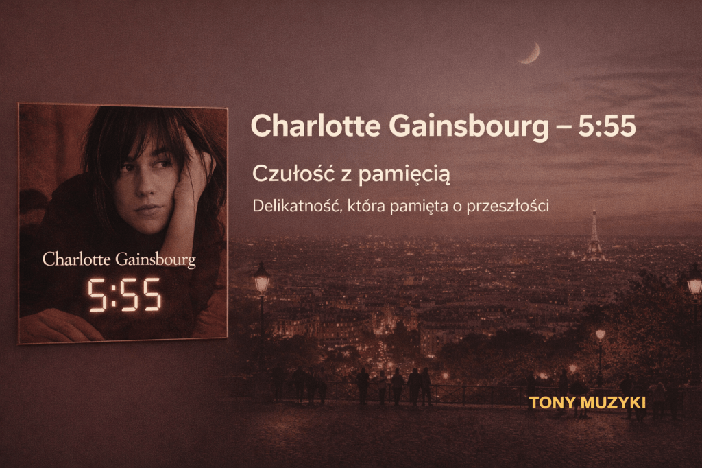Charlotte Gainsbourg – 5:55. Delikatność, która&nbsp;pamięta