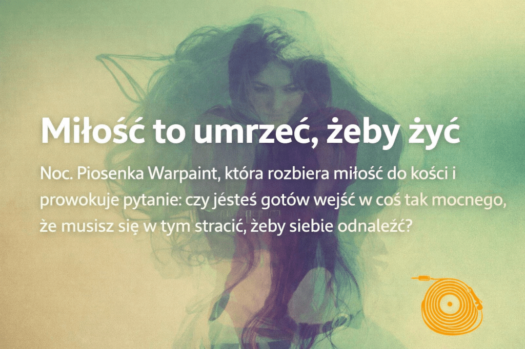 Warpaint – Love Is To Die. Dlaczego Miłość zaczyna się od&nbsp;końca