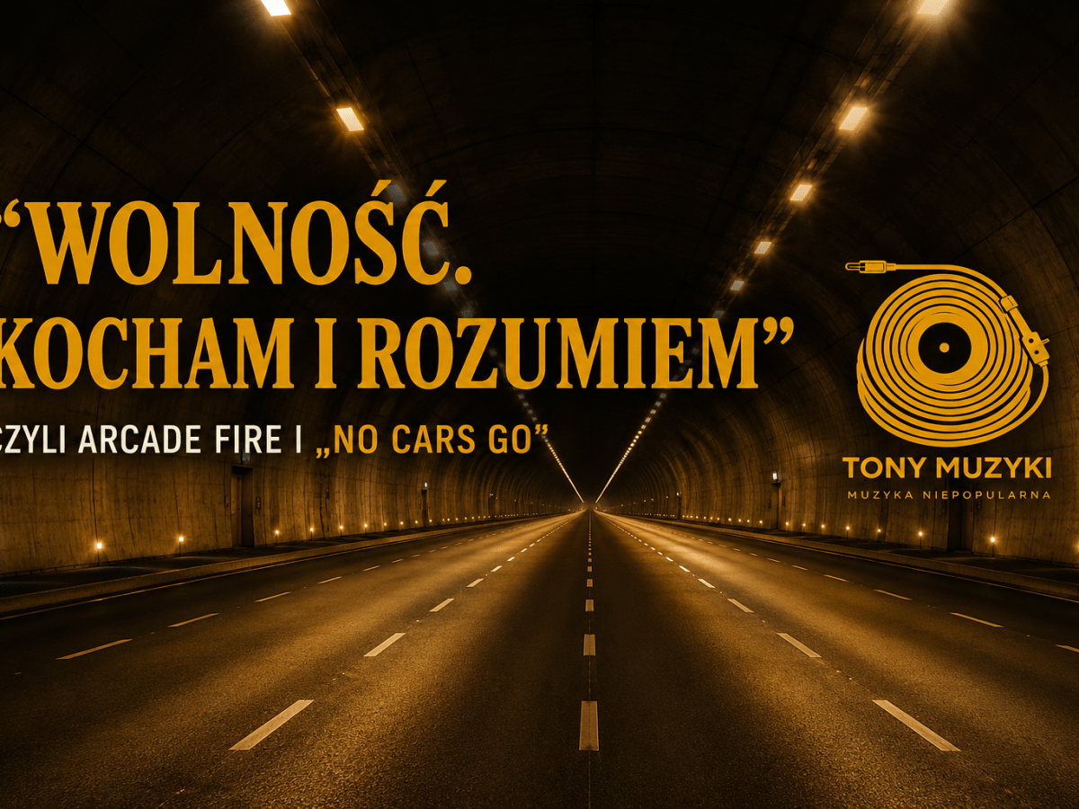 „Wolność. Kocham i rozumiem” czyli Arcade Fire i „No Cars&nbsp;Go”