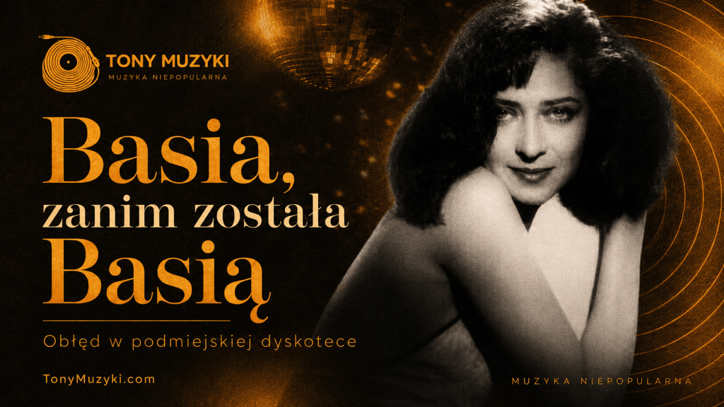 Basia (którą naprawdę uwielbiam), zanim została Basią. Obłęd w podmiejskiej dyskotece