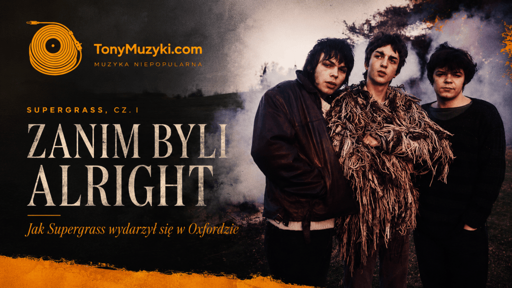 Supergrass, cz. I. Zanim byli Alright. Jak Supergrass wydarzył się w Oxfordzie