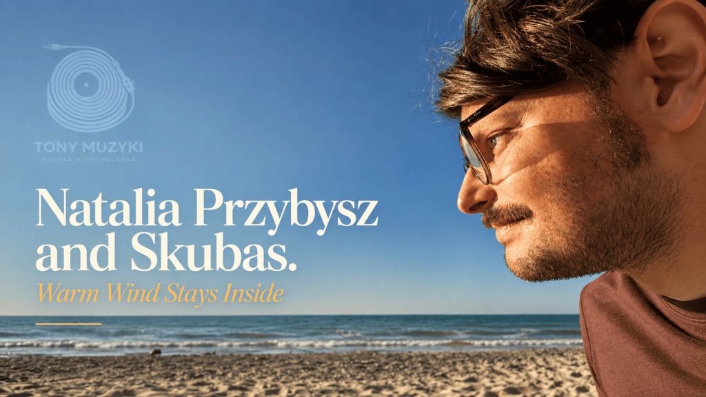 Natalia Przybysz i Skubas. Ciepły wiatr zostaje w środku