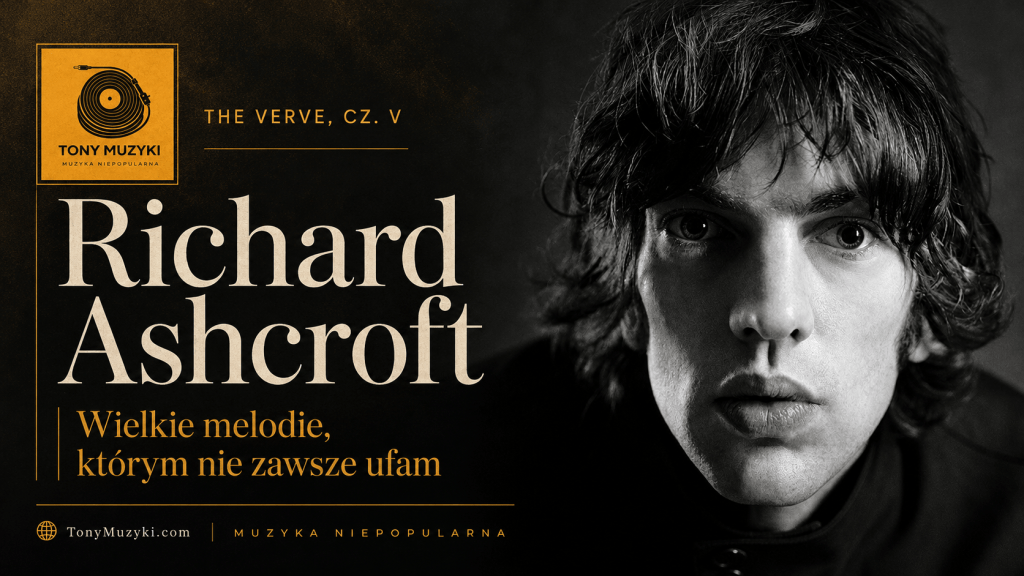 The Verve, cz. V. Richard Ashcroft. Wielkie melodie, którym nie zawsze ufam