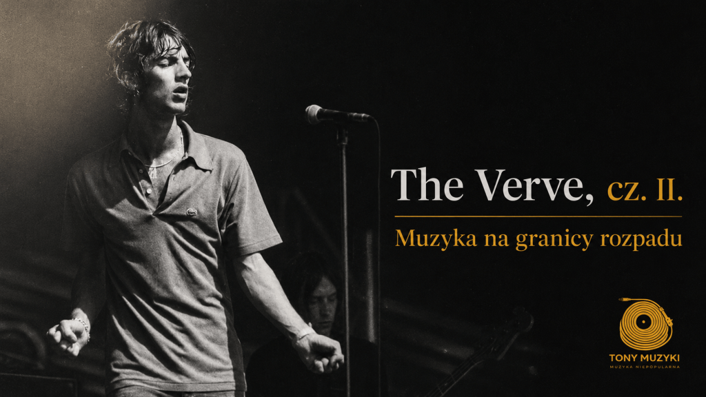 The Verve, cz. II. Muzyka na granicy rozpadu