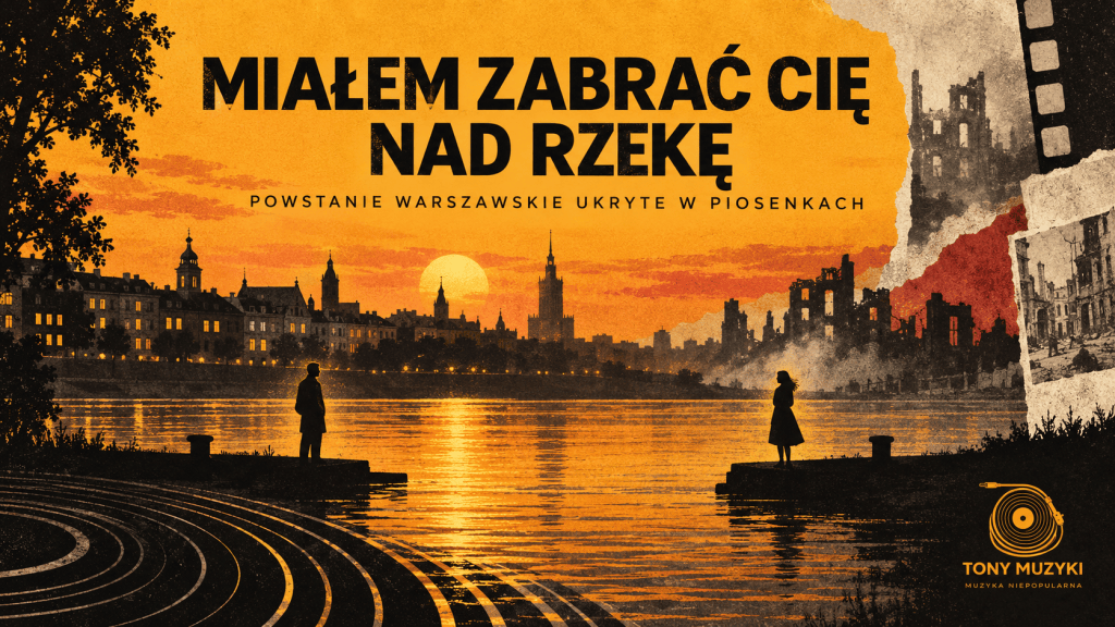 Miałem zabrać cię nad rzekę. Powstanie Warszawskie ukryte w piosenkach