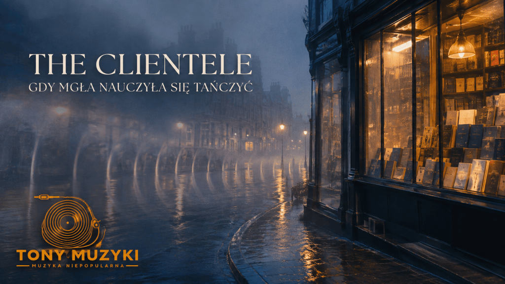 The Clientele: Gdy mgła nauczyła się tańczyć