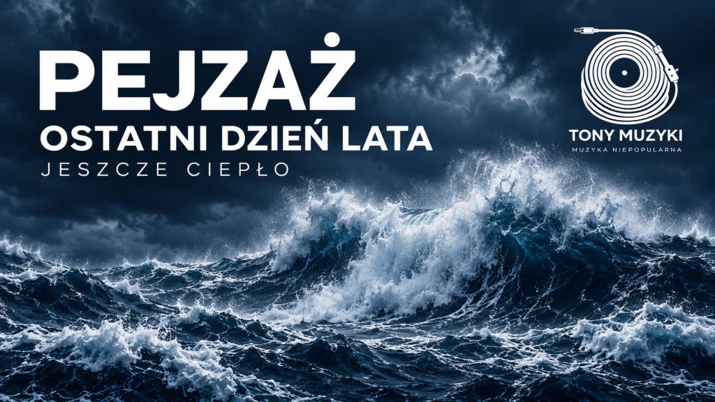 Sztormowe morze w ciemnym granacie, biały napis Pejzaż. Ostatni Dzień Lata. Jeszcze ciepło oraz białe logo Tony Muzyki z płytą i kablem.