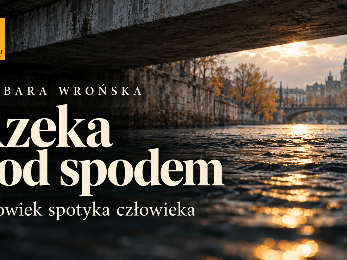 Barbara Wrońska. Rzeka pod&nbsp;spodem