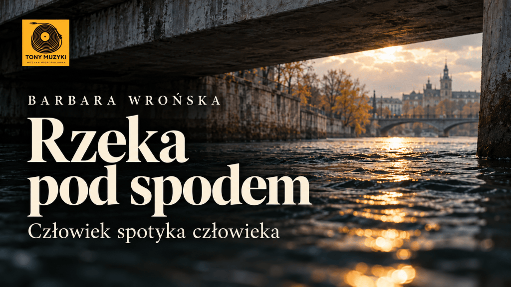 Poziomy baner artykułu Barbara Wrońska. Rzeka pod spodem: rzeka pod mostem, ciepłe odbicie światła i logo Tony Muzyki.