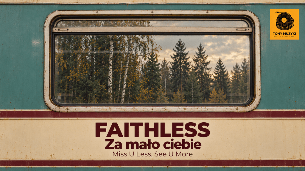 Symetryczny kadr okna pastelowego wagonu z lasem odbitym w szybie. Krem, turkus i bordowe napisy Faithless. Za mało ciebie. Logo Tony Muzyki.